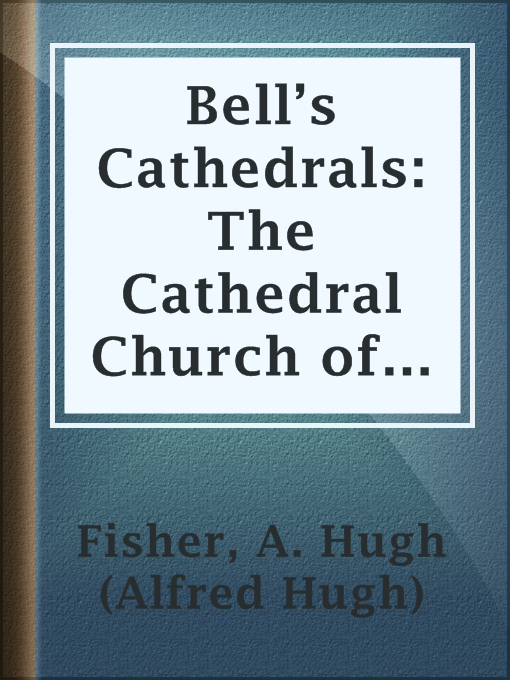 Title details for Bell’s Cathedrals: The Cathedral Church of Hereford, A Description by A. Hugh (Alfred Hugh) Fisher - Available